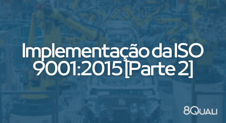 Como implementar a ISO 9001:2015 – as 4 fases da implementação [Parte 2]