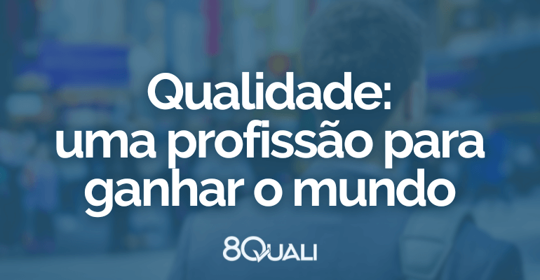 Porque seguir Carreira Profissional na Qualidade – benefícios, oportunidades e crescimento pessoal